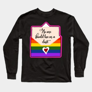 No One Should Live In a Closet Long Sleeve T-Shirt